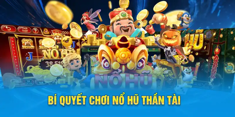 Bí quyết chơi nổ hũ thần tài