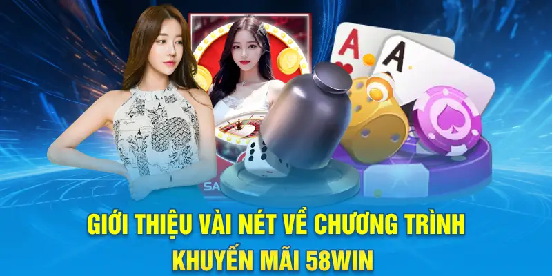Giới thiệu vài nét về chương trình khuyến mãi 58win