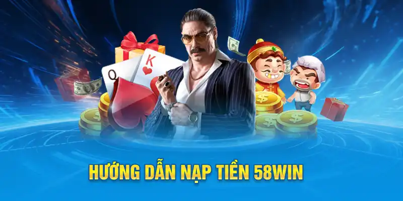 Hướng dẫn nạp tiền 58win