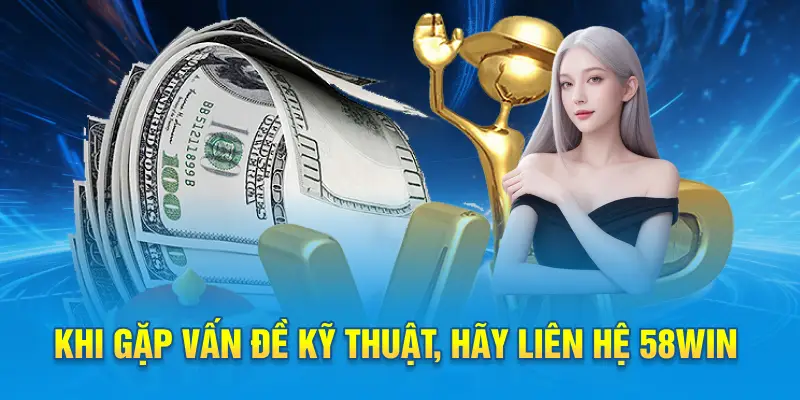 Khi gặp vấn đề kỹ thuật, hãy liên hệ 58win