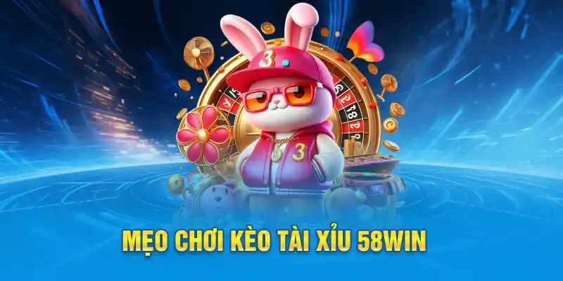 Mẹo chơi kèo tài xỉu 58win