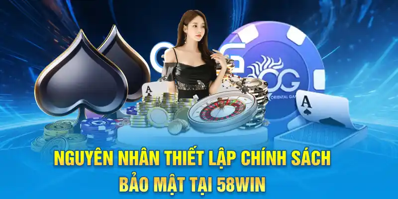 Nguyên nhân thiết lập chính sách bảo mật tại 58win