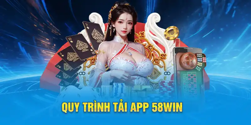 Quy trình tải app 58win