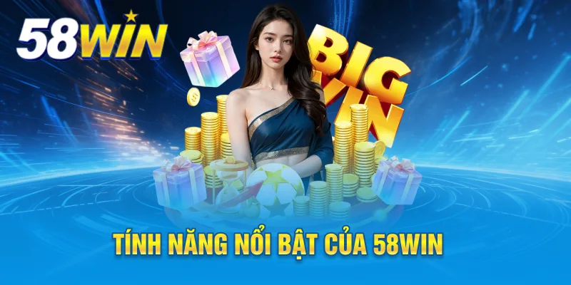 Tính năng nổi bật của 58win