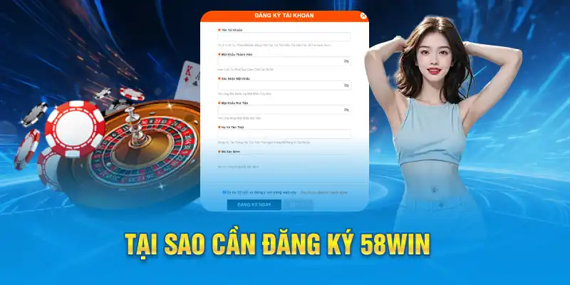 Tại sao phải đăng ký 58win