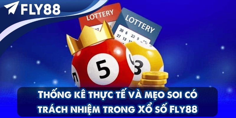 Thống kê thực tế và mẹo soi có trách nhiệm trong Xổ số Fly88